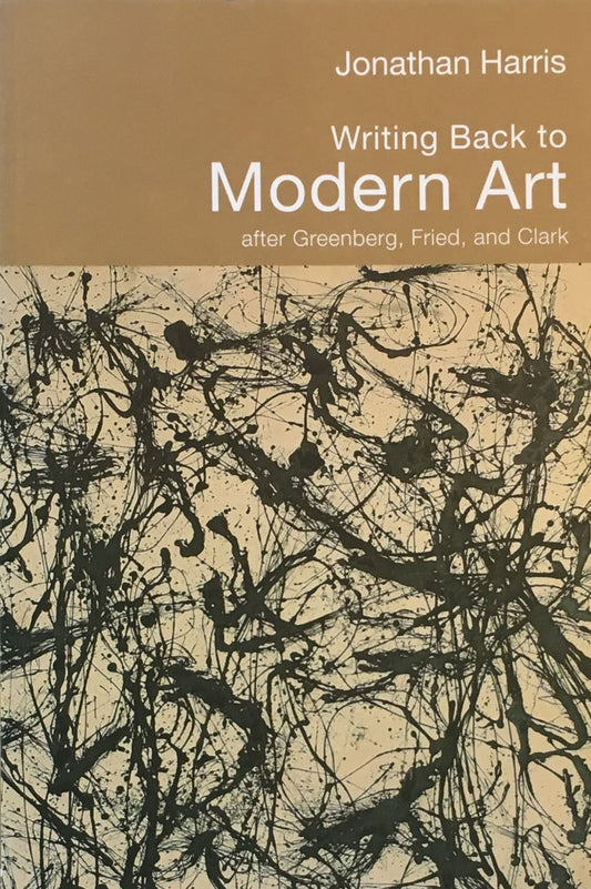 Writing Back to Modern Art　After Greenberg, Fried and Clark