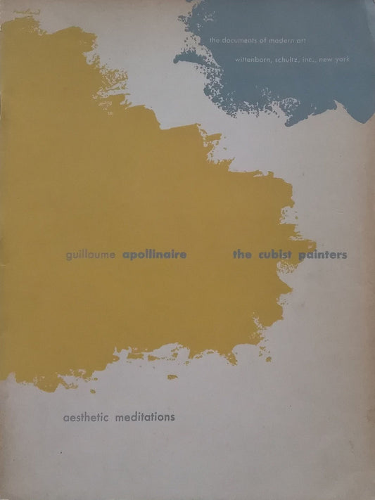 Guillaume Apollinaire The Cubist Painters Aesthetic Meditations 1913 the docments of modern art wittenborn,schltz,inc,new york